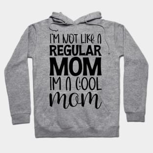 Cool Mom Shirt, Funny Mom Shirt, I'm not like a Regular Mom I'm a Cool Mom, Mothers Day Outfit Hoodie